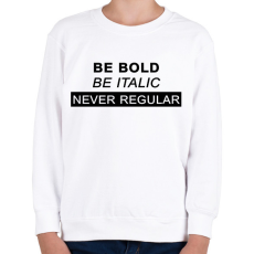 PRINTFASHION Be bold, be italic - Gyerek pulóver - Fehér
