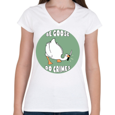 PRINTFASHION Be goose, do crimes - Női V-nyakú póló - Fehér női póló