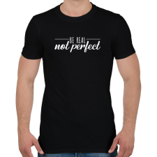 PRINTFASHION Be real - Not perfect - Férfi póló - Fekete férfi póló