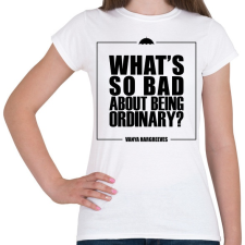 PRINTFASHION Being ordinary - Női póló - Fehér női póló