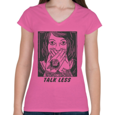PRINTFASHION Beszélj kevesebbet - Női V-nyakú póló - Rózsaszín