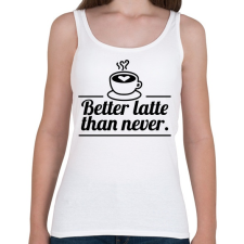 PRINTFASHION Better latte than never - Női atléta - Fehér női trikó