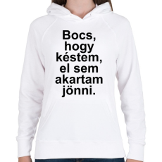 PRINTFASHION Bocs, hogy késtem, el sem akartam jönni - Női kapucnis pulóver - Fehér