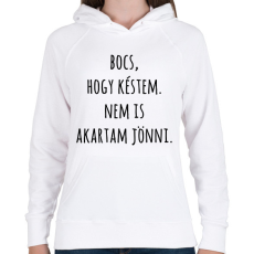 PRINTFASHION Bocs hogy késtem nem is akartam jönni - Női kapucnis pulóver - Fehér