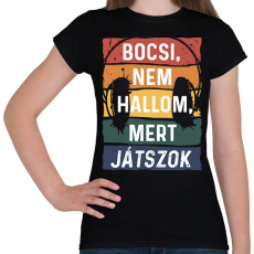 PRINTFASHION Bocsi, nem hallom, mert játszok - Női póló - Fekete
