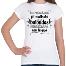 PRINTFASHION Bolondos keresztapa - Női póló - Fehér