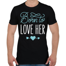 PRINTFASHION Born to love her - Férfi póló - Fekete férfi póló