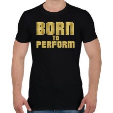 PRINTFASHION Born to perform - Férfi póló - Fekete