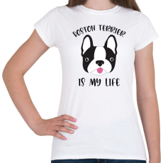 PRINTFASHION Boston terrier is my life - Női póló - Fehér