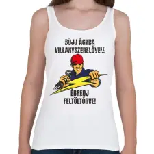 PRINTFASHION Bújj ágyba villanyszerelővel ébredj feltöltődve - Női atléta - Fehér női trikó