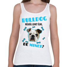 PRINTFASHION Bulldog nélkül lehet élni, de minek? - Női atléta - Fehér női trikó