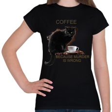 PRINTFASHION Coffee because murder is wrong - Női póló - Fekete