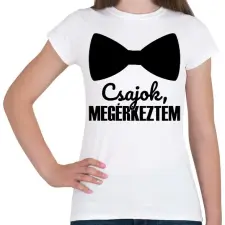 PRINTFASHION Csajok megérkeztem - Női póló - Fehér női póló