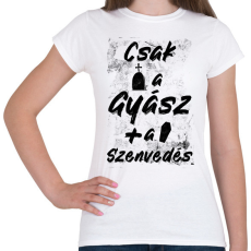 PRINTFASHION Csak a gyász meg a szenvedés - Női póló - Fehér