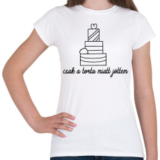 PRINTFASHION Csak a torta miatt jöttem - Női póló - Fehér