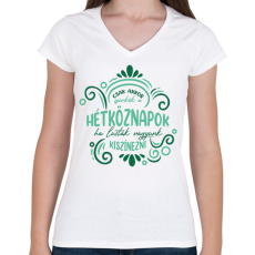 PRINTFASHION Csak akkor szürkék a hétköznapok - Női V-nyakú póló - Fehér