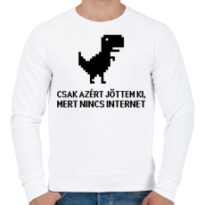 PRINTFASHION Csak azért jöttem ki mert nincs internet - Férfi pulóver - Fehér