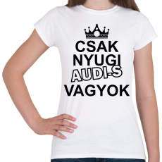 PRINTFASHION Csak nyugi Audi-s vagyok - Női póló - Fehér