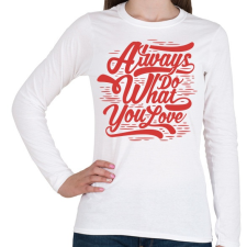 PRINTFASHION Csináld azt, amit szeretsz! - Női hosszú ujjú póló - Fehér női póló