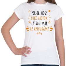 PRINTFASHION Cuki vagyok - Anyuka - Női póló - Fehér női póló