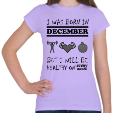 PRINTFASHION Decemberben születtem de minden hónapban egészségesen élek - Női póló - Viola női póló