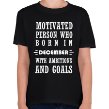 PRINTFASHION decemberi születésű motivált személy ambíciókkal és célokkal - Gyerek póló - Fekete gyerek póló