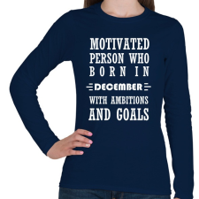 PRINTFASHION decemberi születésű motivált személy ambíciókkal és célokkal - Női hosszú ujjú póló - Sötétkék női póló