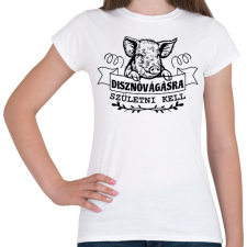 PRINTFASHION Disznóvágásra születni kell - Női póló - Fehér női póló