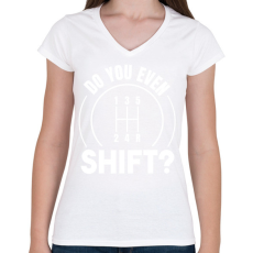 PRINTFASHION Do you even shift? - Női V-nyakú póló - Fehér