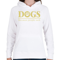 PRINTFASHION Dogs, because people suck - Női kapucnis pulóver - Fehér