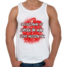 PRINTFASHION Dolgozzanak az idősek ők már úgyis megszokták - Férfi atléta - Fehér