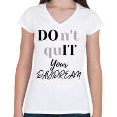 PRINTFASHION DON'T QUIT your day dream - Női V-nyakú póló - Fehér