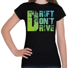 PRINTFASHION Drift don't drive - Női póló - Fekete női póló