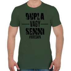 PRINTFASHION Dupla vagy semmi - #ikresapa - Férfi póló - Katonazöld