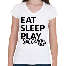 PRINTFASHION Eat Sleep Play Soccer - Női V-nyakú póló - Fehér női póló