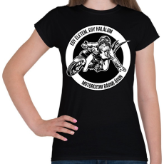 PRINTFASHION Egy életem, egy halálom, motorozom bármi áron - Női póló - Fekete