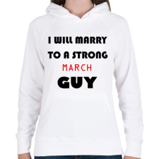 PRINTFASHION Egy erős márciusi pasihoz fogok hozzá menni - Női kapucnis pulóver - Fehér női pulóver, kardigán