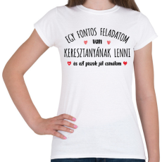 PRINTFASHION Egy fontos feladatom van - keresztanya - Női póló - Fehér