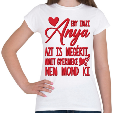 PRINTFASHION Egy igazi anya - Női póló - Fehér