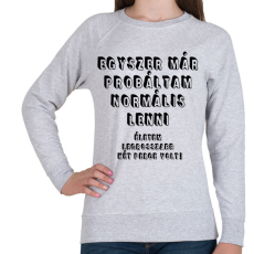 PRINTFASHION Egyszer már próbáltam normális lenni... - Női pulóver - Sport szürke