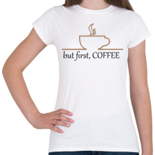 PRINTFASHION Először KÁVÉ - Női póló - Fehér női póló