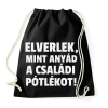 PRINTFASHION Elverlek, mint anyád a családi pótlékot - Sportzsák, Tornazsák - Fekete