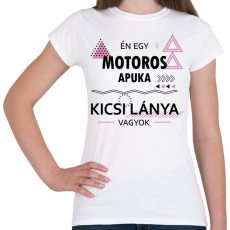 PRINTFASHION Én egy motoros apuka kicsi lánya vagyok - Női póló - Fehér