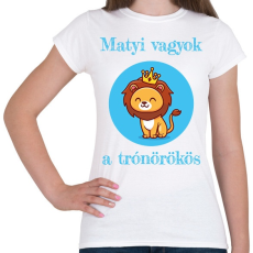 PRINTFASHION Én vagyok a trónörökös - Névvel - Női póló - Fehér