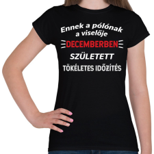 PRINTFASHION Ennek a pólónak a viselője decemberben született meg - Női póló - Fekete női póló