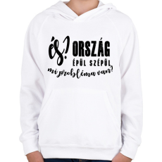 PRINTFASHION És? Ország épül szépül. Mi probléma van? - Gyerek kapucnis pulóver - Fehér