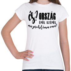 PRINTFASHION És? Ország épül szépül. Mi probléma van? - Női póló - Fehér