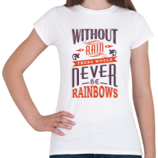 PRINTFASHION Eső nélkül nincs szivárvány - Női póló - Fehér