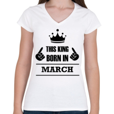 PRINTFASHION Ez a király márciusban született - Női V-nyakú póló - Fehér női póló
