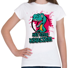 PRINTFASHION Ezen kihaltam! - Női póló - Fehér női póló
